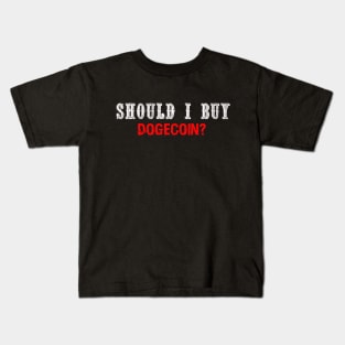 Should i buy Dogecoin? Kids T-Shirt